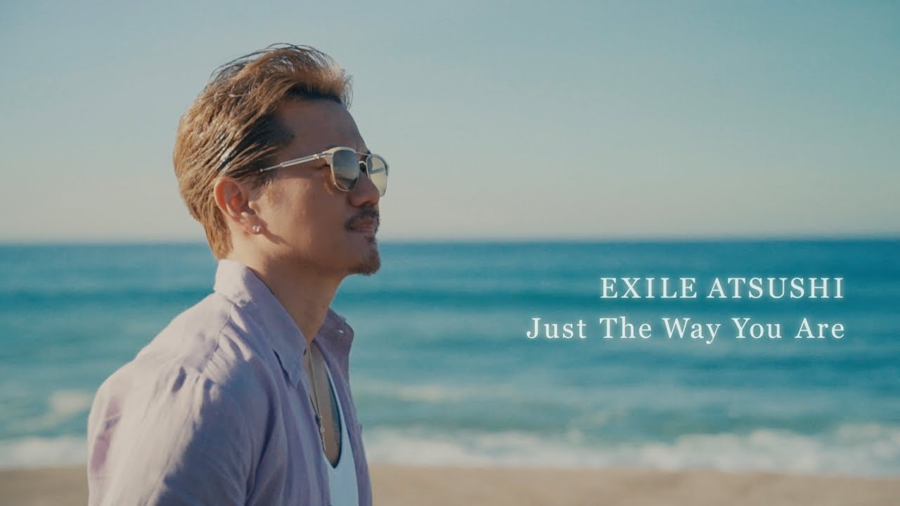 EXILE ATSUSHI / Just The Way You Are (Music Video) - YouTube