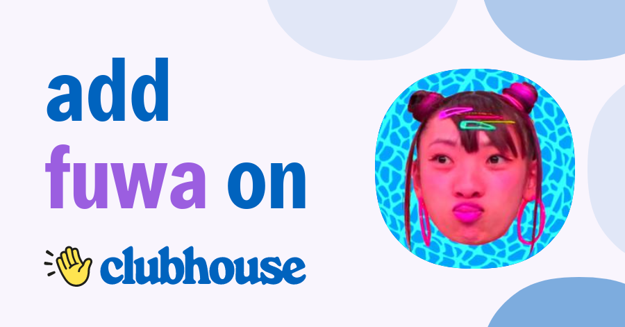 FUWA CHAN - Clubhouse